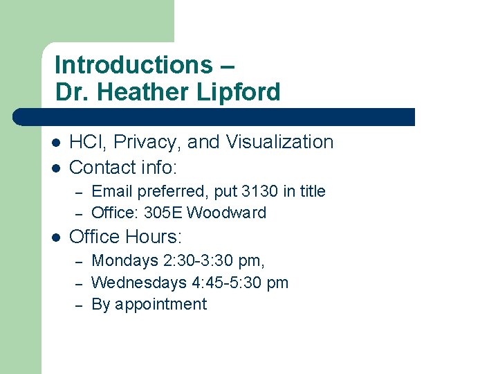 Introductions – Dr. Heather Lipford l l HCI, Privacy, and Visualization Contact info: –