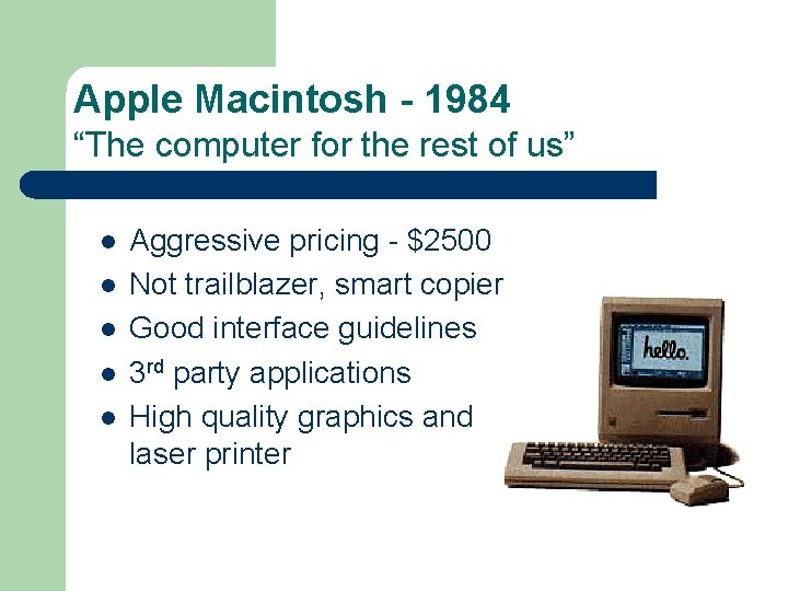 Apple Macintosh - 1984 “The computer for the rest of us” l l l