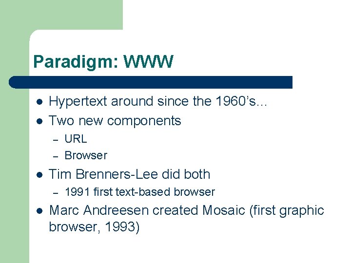 Paradigm: WWW l l Hypertext around since the 1960’s… Two new components – –