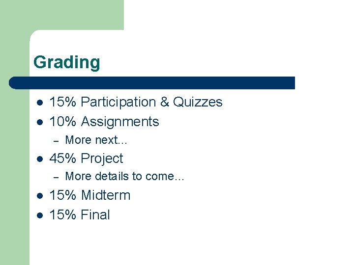 Grading l l 15% Participation & Quizzes 10% Assignments – l 45% Project –