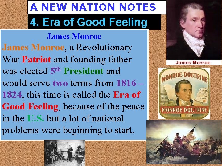 A NEW NATION NOTES 4. Era of Good Feeling James Monroe, a Revolutionary War