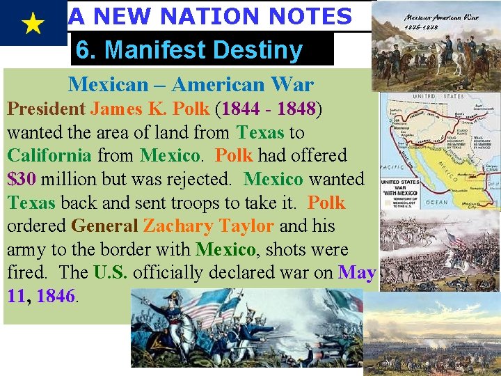 A NEW NATION NOTES 6. Manifest Destiny Mexican – American War President James K.