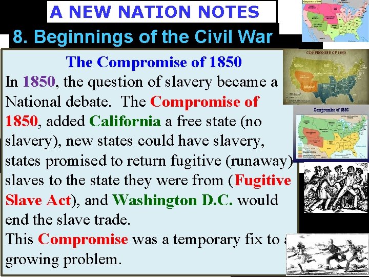 A NEW NATION NOTES 8. Beginnings of the Civil War The Compromise of 1850