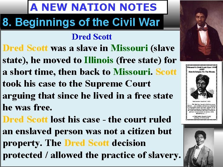 A NEW NATION NOTES 8. Beginnings of the Civil War Dred Scott was a