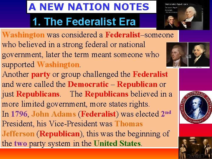 A NEW NATION NOTES 1. The Federalist Era Washington was considered a Federalist–someone who