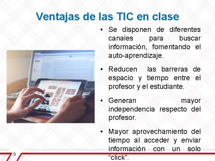 Ventajas de las TIC en clase • Se disponen de diferentes canales para buscar