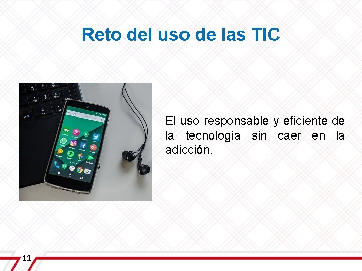 Reto del uso de las TIC El uso responsable y eficiente de la tecnología Reto del uso de las TIC El uso responsable y eficiente de la tecnología
