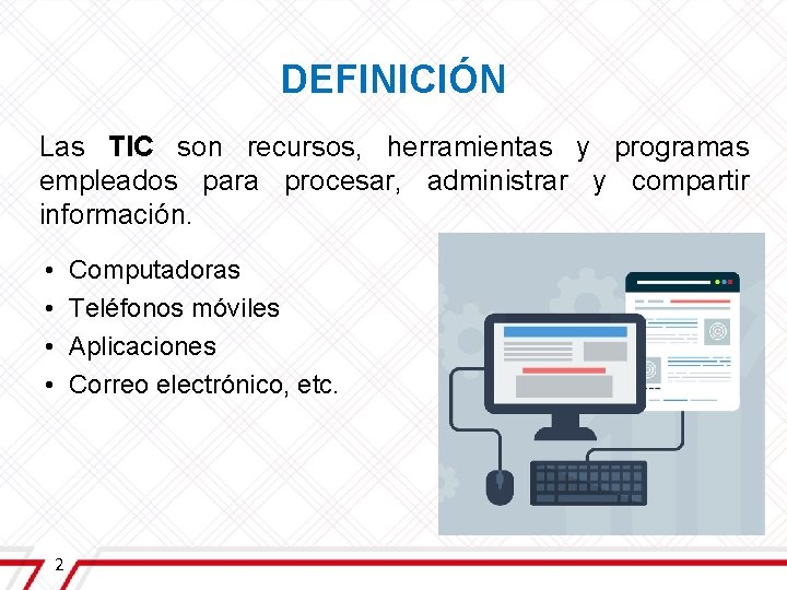 DEFINICIÓN Las TIC son recursos, herramientas y programas empleados para procesar, administrar y compartir