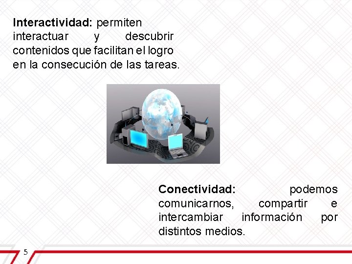 Interactividad: permiten interactuar y descubrir contenidos que facilitan el logro en la consecución de