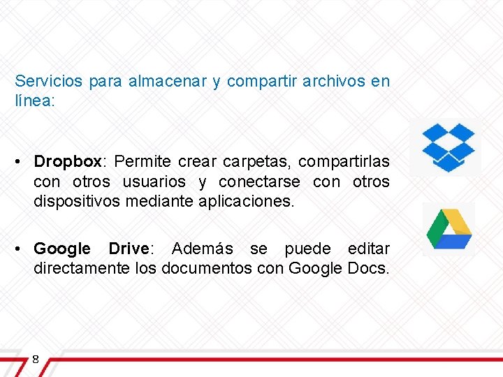 Servicios para almacenar y compartir archivos en línea: • Dropbox: Permite crear carpetas, compartirlas Servicios para almacenar y compartir archivos en línea: • Dropbox: Permite crear carpetas, compartirlas