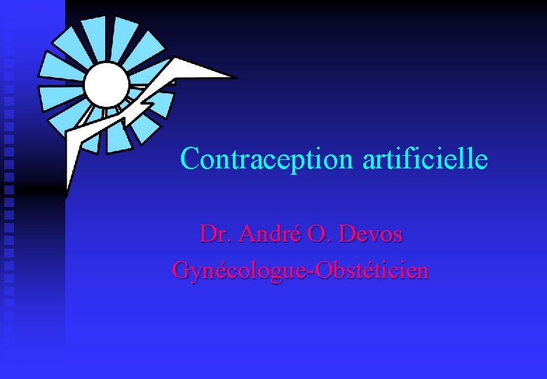 Contraception artificielle Dr. André O. Devos Gynécologue-Obstéticien 