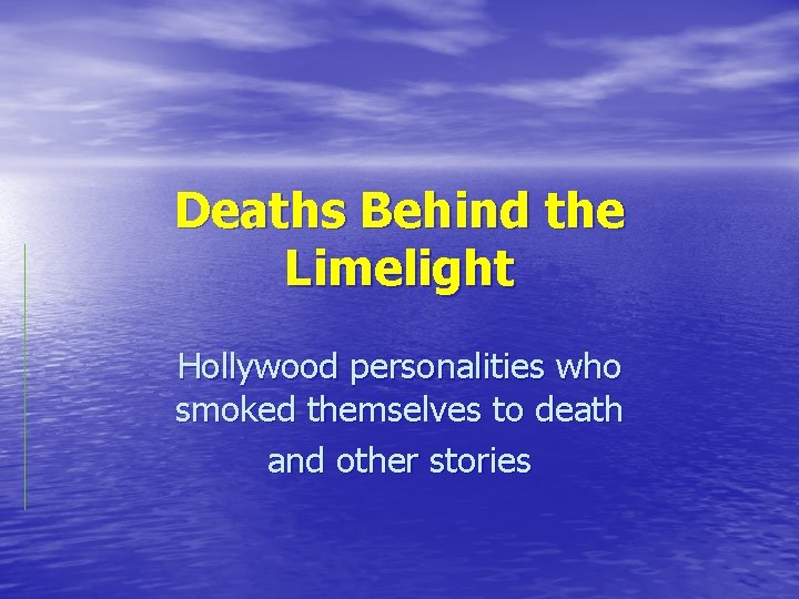 Deaths Behind the Limelight Hollywood personalities who smoked themselves to death and other stories