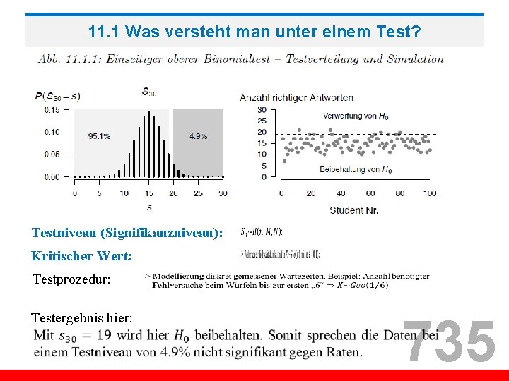 11. 1 Was versteht man unter einem Test? Testniveau (Signifikanzniveau): Kritischer Wert: Testprozedur: Testergebnis