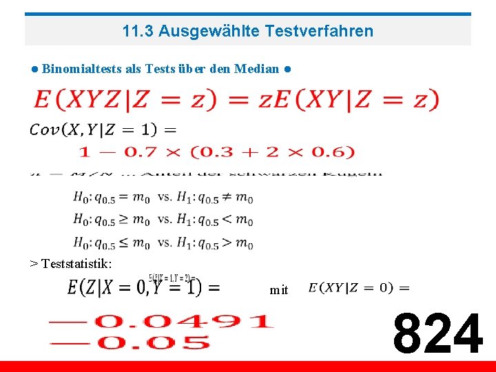 11. 3 Ausgewählte Testverfahren ● Binomialtests als Tests über den Median ● > Teststatistik: