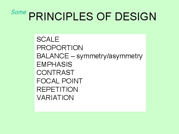 Some PRINCIPLES OF DESIGN SCALE PROPORTION BALANCE – symmetry/asymmetry EMPHASIS CONTRAST FOCAL POINT REPETITION