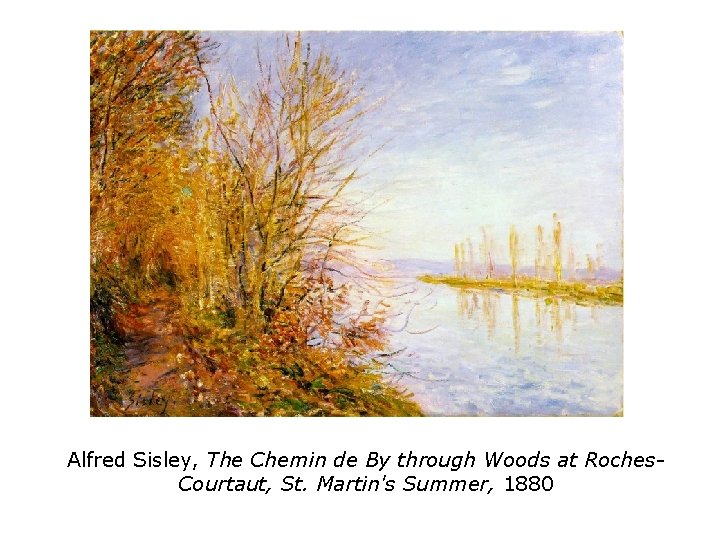 Alfred Sisley, The Chemin de By through Woods at Roches. Courtaut, St. Martin's Summer,