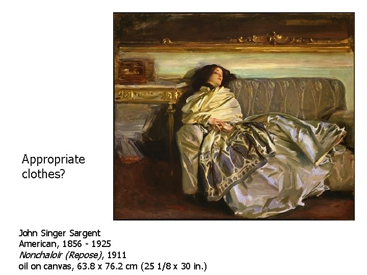 Appropriate clothes? John Singer Sargent American, 1856 - 1925 Nonchaloir (Repose), 1911 oil on