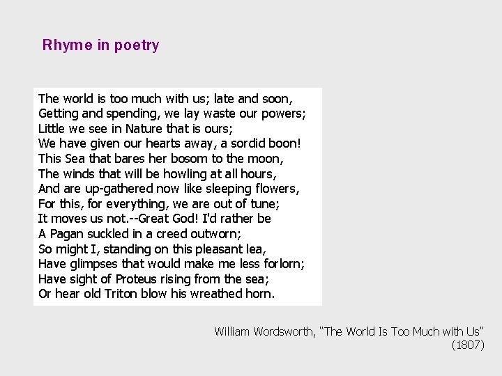 Rhyme in poetry The world is too much with us; late and soon, Getting