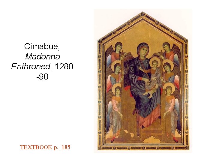 Cimabue, Madonna Enthroned, 1280 -90 TEXTBOOK p. 185 