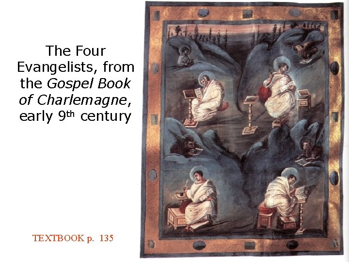 The Four Evangelists, from the Gospel Book of Charlemagne, early 9 th century TEXTBOOK