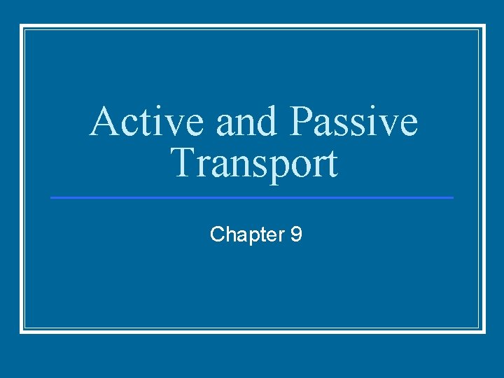 Active and Passive Transport Chapter 9 