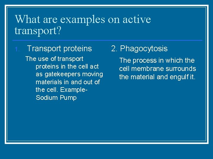 What are examples on active transport? 1. Transport proteins The use of transport proteins