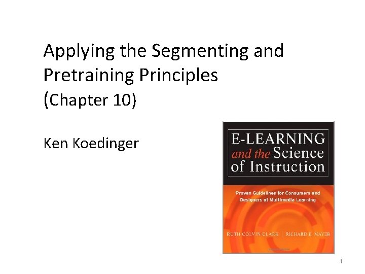Applying the Segmenting and Pretraining Principles (Chapter 10) Ken Koedinger 1 