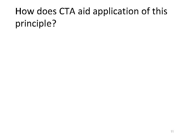 How does CTA aid application of this principle? 11 