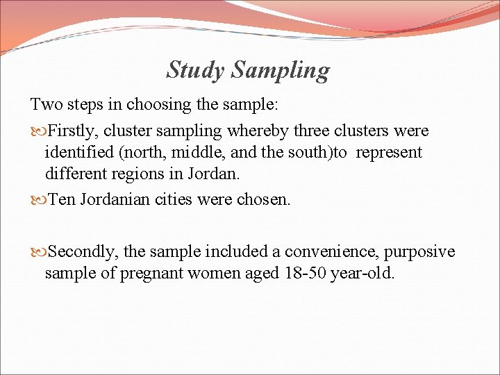 Study Sampling Two steps in choosing the sample: Firstly, cluster sampling whereby three clusters