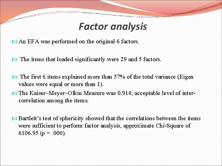 Factor analysis An EFA was performed on the original 6 factors. The items that