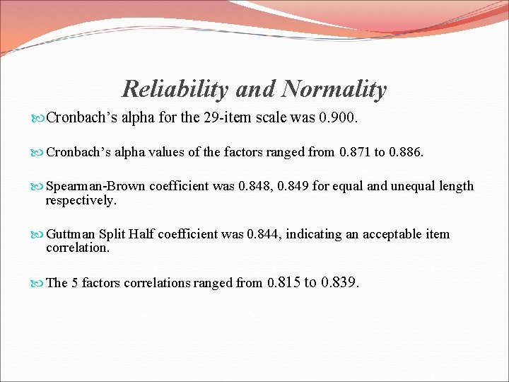 Reliability and Normality Cronbach’s alpha for the 29 -item scale was 0. 900. Cronbach’s