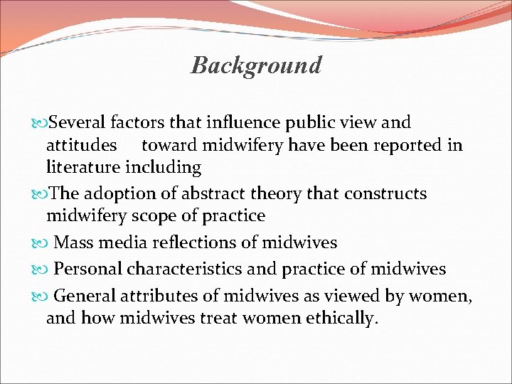 Background Several factors that influence public view and attitudes toward midwifery have been reported