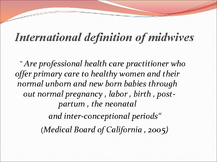 International definition of midwives " Are professional health care practitioner who offer primary care