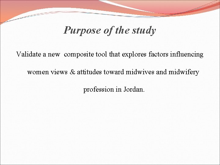 Purpose of the study Validate a new composite tool that explores factors influencing women