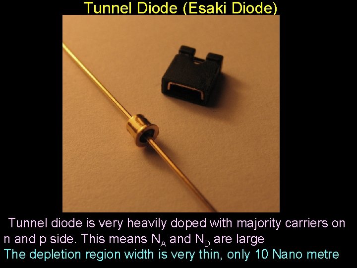  Tunnel Diode (Esaki Diode) Tunnel diode is very heavily doped with majority carriers