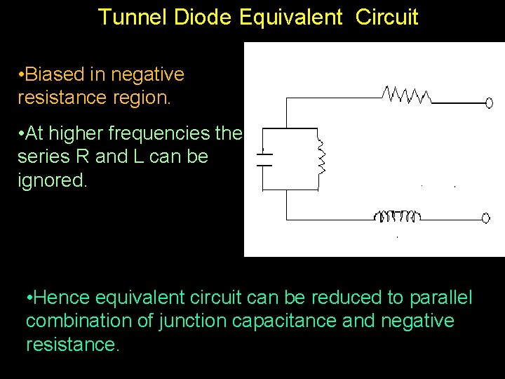 Tunnel Diode Equivalent Circuit • Biased in negative resistance region. • At higher frequencies