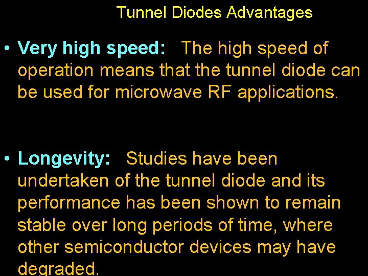 Tunnel Diodes Advantages • Very high speed: The high speed of operation means that