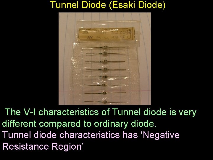  Tunnel Diode (Esaki Diode) The V-I characteristics of Tunnel diode is very different