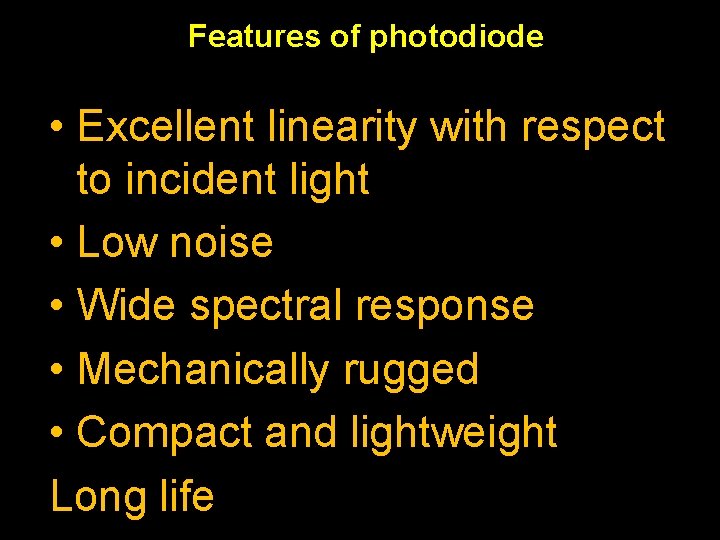 Features of photodiode • Excellent linearity with respect to incident light • Low noise