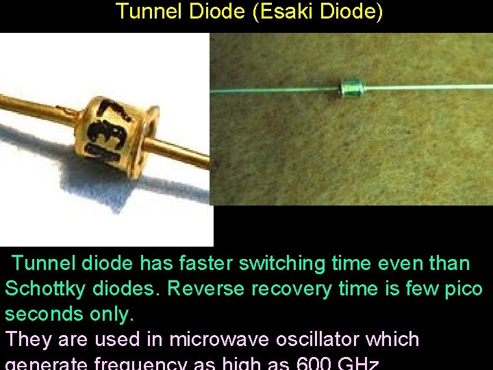 Tunnel Diode (Esaki Diode) Tunnel diode has faster switching time even than Schottky