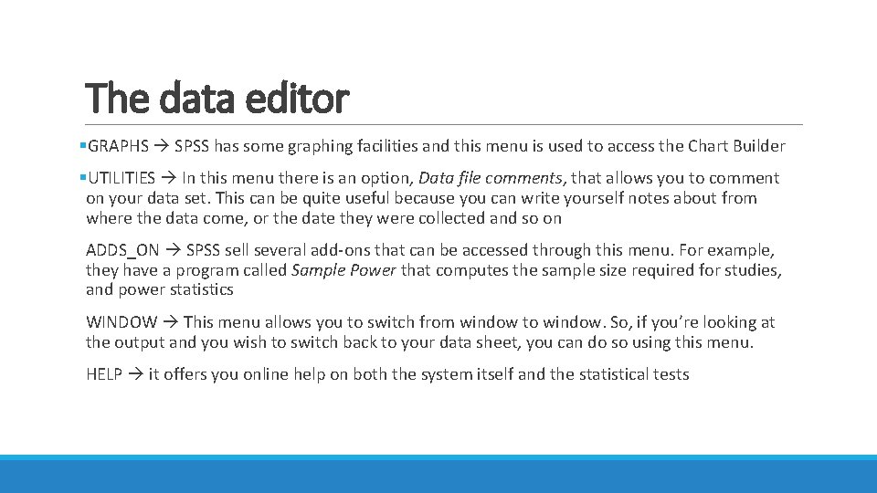 The data editor §GRAPHS SPSS has some graphing facilities and this menu is used The data editor §GRAPHS SPSS has some graphing facilities and this menu is used