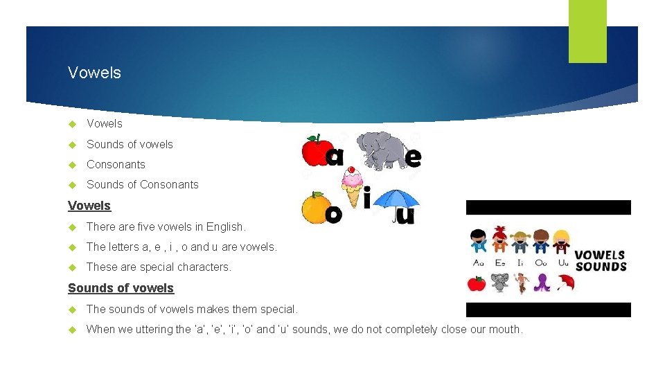 Vowels Sounds of vowels Consonants Sounds of Consonants Vowels There are five vowels in