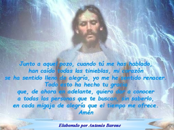 Junto a aquel pozo, cuando tú me has hablado, han caído todas las tinieblas,