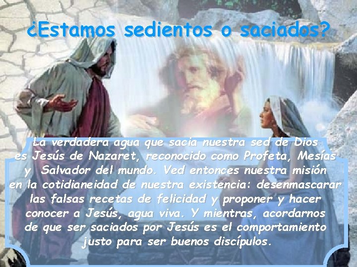 ¿Estamos sedientos o saciados? La verdadera agua que sacia nuestra sed de Dios es
