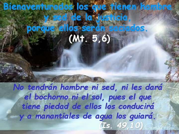 Bienaventurados los que tienen hambre y sed de la justicia, porque ellos serán saciados.