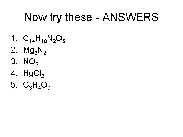 Now try these - ANSWERS 1. 2. 3. 4. 5. C 14 H 18