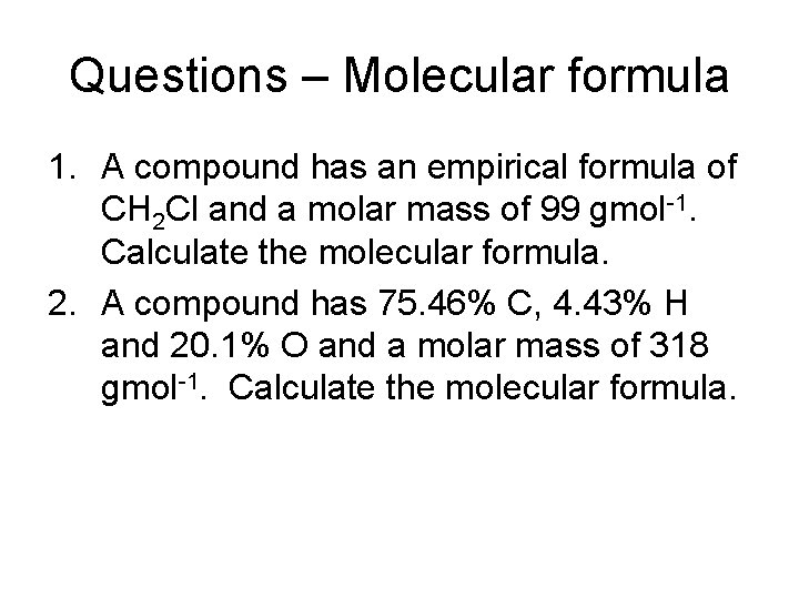 Questions – Molecular formula 1. A compound has an empirical formula of CH 2