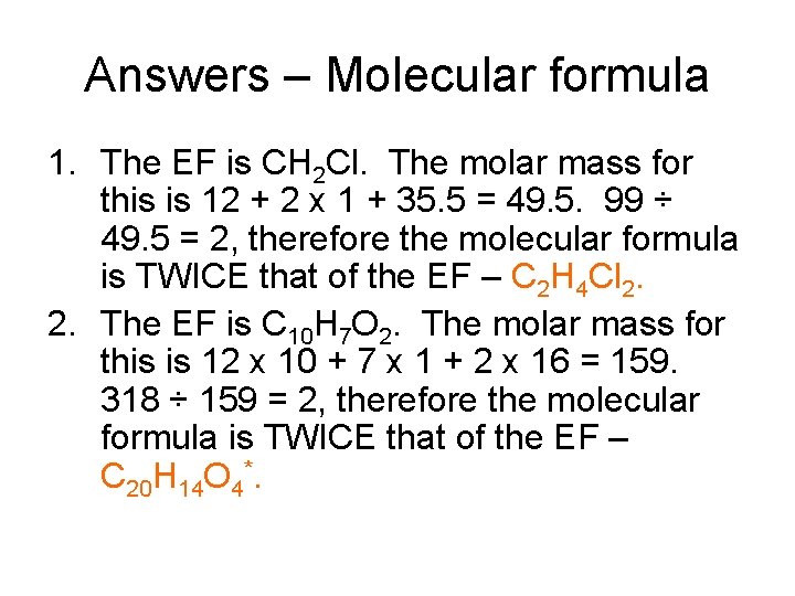 Answers – Molecular formula 1. The EF is CH 2 Cl. The molar mass