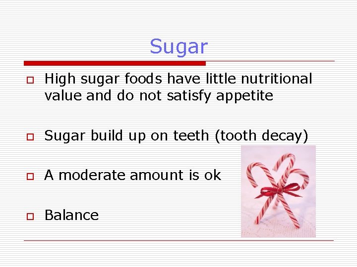 Sugar o High sugar foods have little nutritional value and do not satisfy appetite