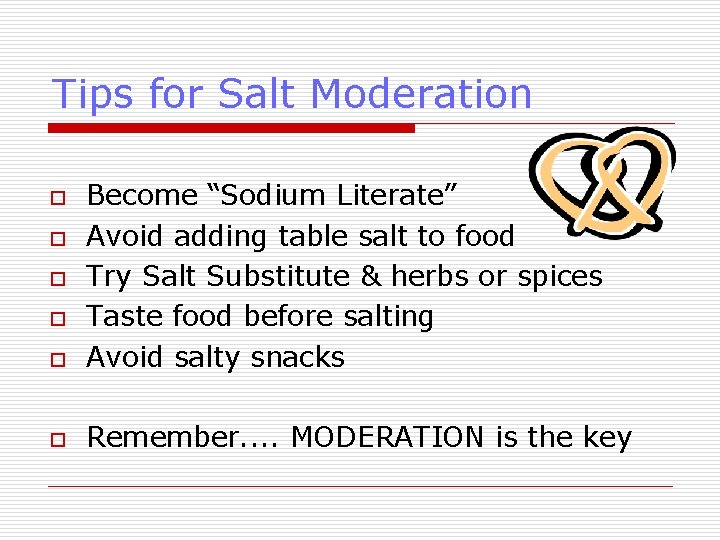 Tips for Salt Moderation o Become “Sodium Literate” Avoid adding table salt to food